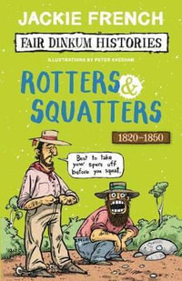 Rotters and Squatters : Fair Dinkum Histories #3 - Jackie French