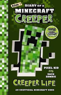 Creeper Life : Diary of a Minecraft Creeper : Diary of a Minecraft Creeper #1 - Zack Zombie