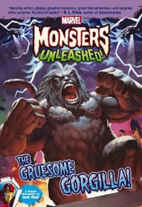 The Gruesome Gorgilla! : Marvel Monsters Unleashed : Marvel Monsters Unleashed - Steve Behling