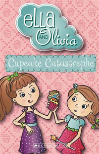 Ella and Olivia : #1 Cupcake Catastrophe - Yvette Poshoglian