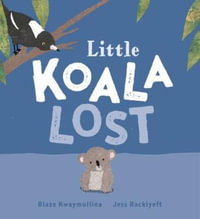 Little Koala Lost - Blaze Kwaymullina