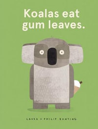 Koalas eat gum leaves. - Laura Bunting