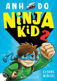 Flying Ninja! : Ninja Kid: Book 2 - Anh Do