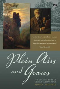 Plein Airs and Graces : The life and times of George Collingridge - Adrian Mitchell