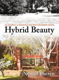 Hybrid Beauty : An architect, a missionary, and their improbable desires - Newell Platten