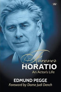 Forever Horatio : An actor's life - Edmund Pegge