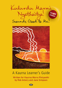 Kulurdu Marni Ngathaitya! : A Kaurna learner's guide - Rob Amery