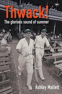 Thwack! : The Glorious Sound of Summer - Ashley Mallett