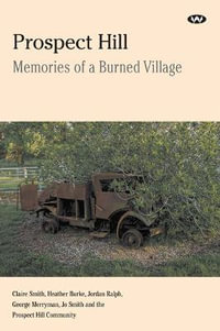 Prospect Hill : Memories of a burned village - Claire Smith