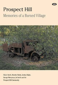 Prospect Hill : Memories of a burned village - Claire Smith