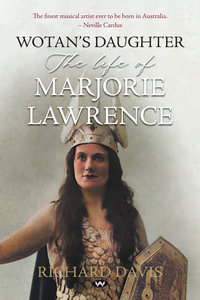 Wotan's Daughter : The life of Marjorie Lawrence - Richard Davis