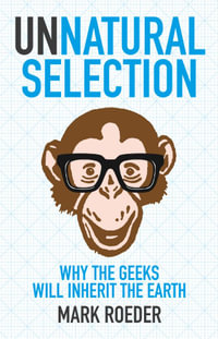 Unnatural Selection : Why The Geeks Will Inherit The Earth - Mark Roeder