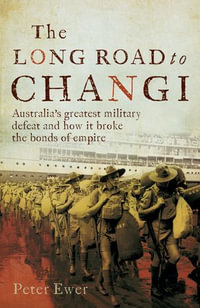 The Long Road to Changi - Peter Ewer