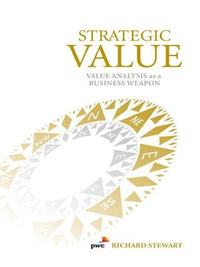 Strategic Value : Value Analysis as a Business Weapon - Richard Stewart