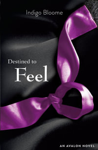 Destined to Feel : Avalon Trilogy : Book 2 - Indigo Bloome