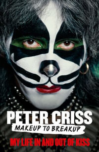 Makeup to Breakup : My Life in and Out of KISS - Peter Criss