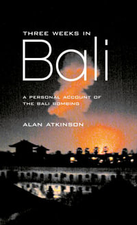Three Weeks in Bali : A Personal Account of the Bali Bombing - Alan Atkinson