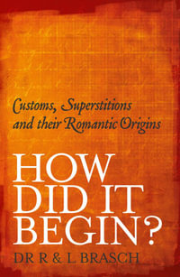 How Did It Begin : Customs, superstitions and their romantic origins - R Brasch