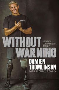 Without Warning : a Soldier's Extraordinary Journey - Damien Thomlinson