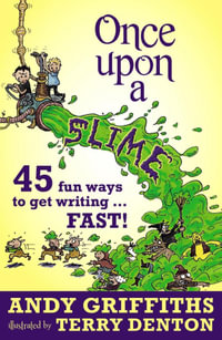 Once Upon a Slime : 45 Fun Ways to Get Writing Fast! - Andy Griffiths