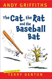 The Cat, The Rat and the Baseball Bat - Andy Griffiths