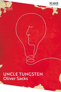 Uncle Tungsten : Memories of a Chemical Boyhood - Oliver Sacks
