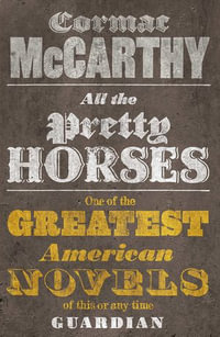 All The Pretty Horses : The Border Trilogy : Book 1 - Cormac McCarthy