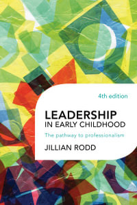 Leadership in Early Childhood : 4th Edition - The Pathway to Professionalism - Jillian Rodd