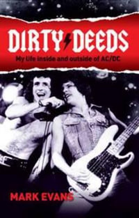 Dirty Deeds : My Life Inside and Outside of AC/DC - Mark Evans