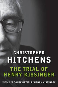 The Trial of Henry Kissinger - Christopher Hitchens