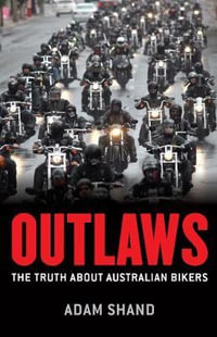 Outlaws : The Truth About Australian Bikers - Adam Shand