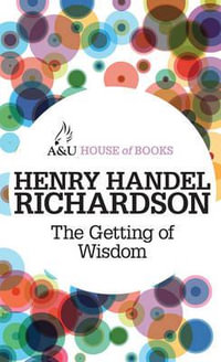 The Getting of Wisdom : House of Books Series - Henry Handel Richardson