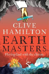 Earthmasters : Playing God with the Climate - Clive Hamilton