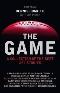 The Game : A Collection of the Best AFL Stories - Dennis Cometti