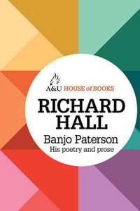 Banjo Paterson : His Poetry and Prose : House of Books Series - Richard Hall