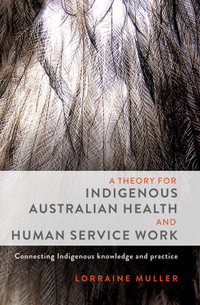 A Theory for Indigenous Australian Health and Human Service Work - Lorraine Muller