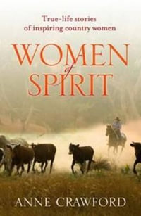 Women of Spirit : True-life Stories of Inspiring Country Women - Anne Crawford