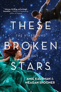 These Broken Stars : The Starbound Trilogy : Book 1 - Amie Kaufman