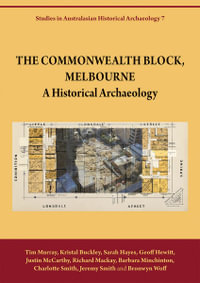 The Commonwealth Block, Melbourne : A Historical Archaeology - Tim Murray