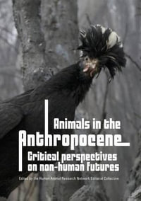 Animals in the Anthropocene : Critical Perspectives on Non-Human Futures - Fiona Probyn-Rapsey