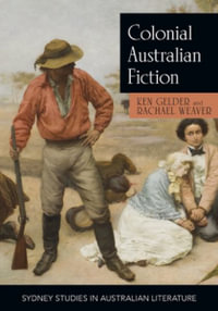 Colonial Australian Fiction : Character Types, Social Formations and the Colonial Economy - Ken Gelder