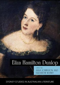 Eliza Hamilton Dunlop : Writing from the Colonial Frontier - Anna Johnston