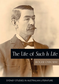 The Life of Such is Life : A Cultural History of an Australian Classic - Roger Osborne