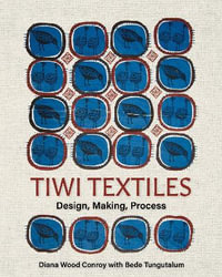 Tiwi Textiles : Design, Making, Process - Diana Wood Conroy