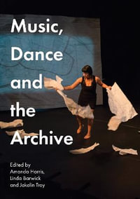 Music, Dance and the Archive : Indigenous Music, Language and Performing Arts - Amanda Harris