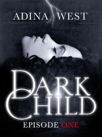 Dark Child (The Awakening) : Episode 1 - Adina West