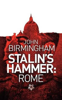 Stalin's Hammer : Rome - John Birmingham