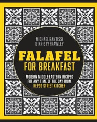 Falafel for Breakfast : Modern Middle Eastern Recipes for the Shared Table from Kepos Street Food - Kristy Frawley