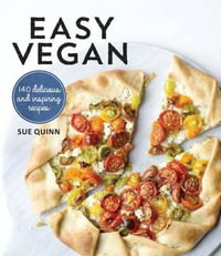 Easy Vegan : 140 Delicious and Inspiring Recipes - Sue Quinn