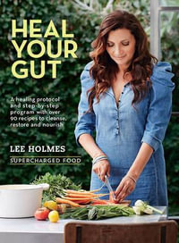 Heal Your Gut: Supercharged Food : Over 90 recipes to cleanse, restore and nourish - Lee Holmes